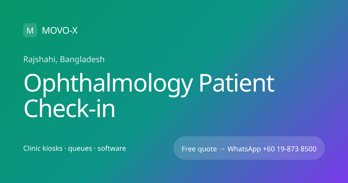 Ophthalmology Patient Check-in in Rajshahi, Bangladesh | MOVO-X | MOVO-X