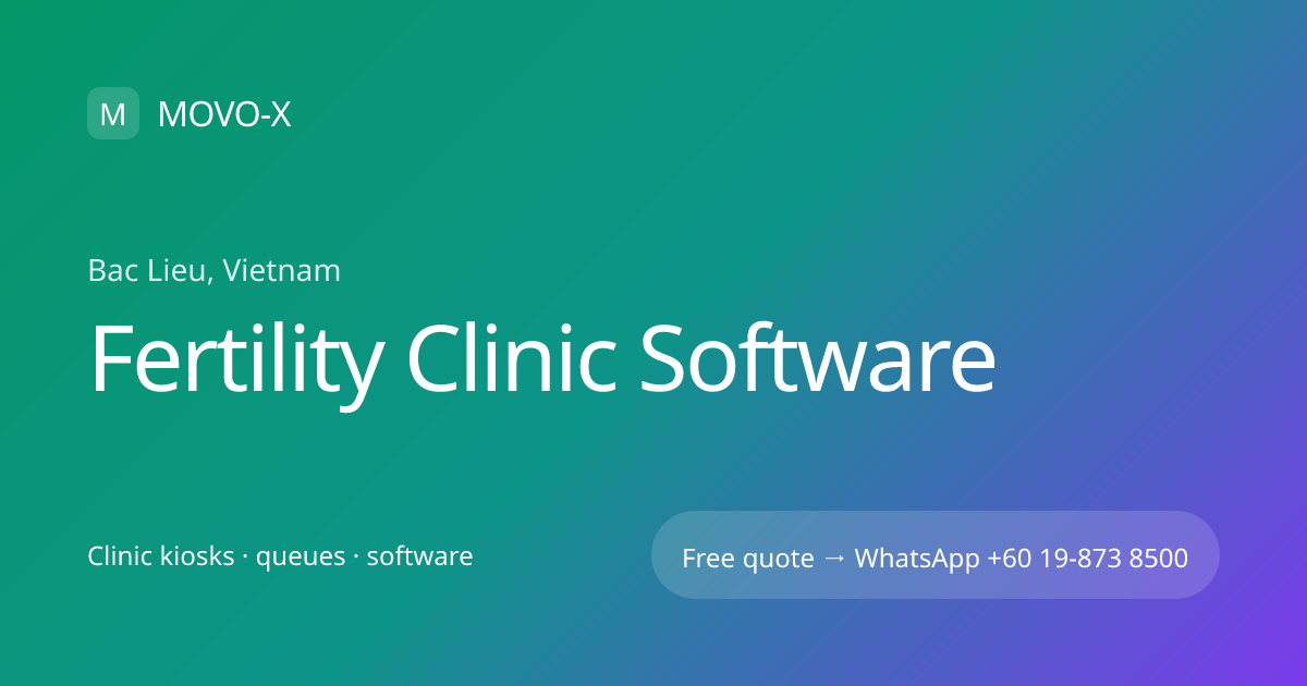 Fertility Clinic Software in Bac Lieu, Vietnam | MOVO-X | MOVO-X